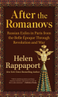 After the Romanovs: Russian Exiles in Paris from the Belle Époque Through Revolution and War Cover Image