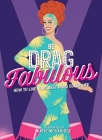 Be Drag Fabulous: How to Live Your Best Drag Queen Life Cover Image