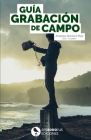 Guía Grabación de Campo: Compilación By Amarilys Quintero Ruiz (Summary by) Cover Image