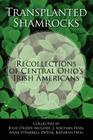 Transplanted Shamrocks Recollections of Central Ohio's Irish Americans By Julie O'Keefe McGhee (Compiled by), J. Michael Finn (Compiled by), Anne O'Farrell Devoe (Compiled by) Cover Image