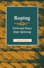 Roping - Trick and Fancy Rope Spinning By Chester Byers Cover Image