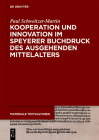 Kooperation Und Innovation Im Speyerer Buchdruck Des Ausgehenden Mittelalters (Materiale Textkulturen #37) By Paul Schweitzer-Martin Cover Image