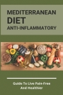 Mediterranean Diet Anti-Inflammatory: Guide To Live Pain-Free And Healthier: The Ultimate Instant Pot Healthy Cookbook By Shaina Lowitz Cover Image