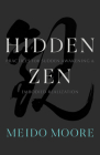 Hidden Zen: Practices for Sudden Awakening and Embodied Realization By Meido Moore Cover Image