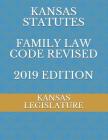 Kansas Statutes Family Law Code Revised 2019 Edition By Evgenia Naumchenko (Editor), Kansas Legislature Cover Image
