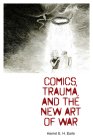 Comics, Trauma, and the New Art of War By Harriet E. H. Earle Cover Image