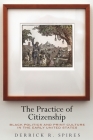 The Practice of Citizenship: Black Politics and Print Culture in the Early United States By Derrick R. Spires Cover Image