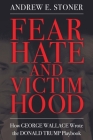 Fear, Hate, and Victimhood: How George Wallace Wrote the Donald Trump Playbook (Race) By Andrew E. Stoner Cover Image