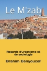 Le M'zab: Regards d'urbanisme et de sociologie By Brahim Benyoucef Cover Image