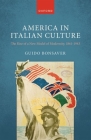 America in Italian Culture: The Rise of a New Model of Modernity, 1861-1943 Cover Image