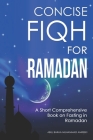 Concise Fiqh for Ramadan: A Short Comprehensive Book on Fasting in Ramadan By Abul Baraa Muhammad Abdullah Amreeki Cover Image