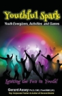 Youthful Spark: Youth Energizers, Activities and Games- Igniting the Fun in Youth! Cover Image