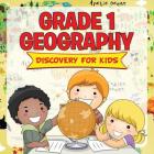 Grade 1 Geography: Discovery For Kids (Geography For Kids) Cover Image