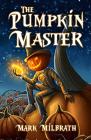 The Pumpkin Master By Mark D. Milbrath Cover Image