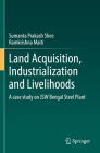 Land Acquisition, Industrialization and Livelihoods: A Case Study on Jsw Bengal Steel Plant By Sumanta Prakash Shee, Ramkrishna Maiti Cover Image