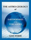 The Astro-Geology of Earthquakes and Volcanoes By Lind Weber Cover Image