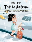 My First Trip to Vietnam: Bilingual Vietnamese-English Children's Book By Yeonsil Yoo, Anastasiya Halionka (Illustrator), Bui Vu Ha Thanh (Translator) Cover Image