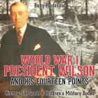World War I, President Wilson and His Fourteen Points - History 5th Grade Children's Military Books By Baby Professor Cover Image