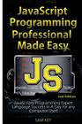 JavaScript Professional Programming Made Easy: Expert Javascripts Programming Language Success in a Day for Any Computer User! By Sam Key Cover Image