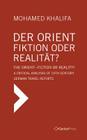 Der Orient - Fiktion Oder Realitat? / The Orient - Fiction or Reality?: A Critical Analysis of 19th Century German Travel Reports By Mohamed Khalifa Cover Image