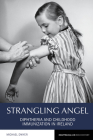 Strangling Angel: Diphtheria and Childhood Immunization in Ireland (Reappraisals in Irish History Lup) Cover Image