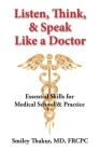 Listen, Think, & Speak Like a Doctor: Essential Skills for Medical School & Practice Cover Image