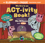 We Are in an Act-Ivity Book!: An Elephant & Piggie Theatrical Event By Mo Willems, Megan Alrutz Cover Image