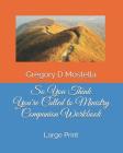 So You Think You're Called to Ministry Companion Workbook: Large Print By Gregory Dale Mostella D. Min Cover Image