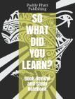 So What Did You Learn?: Book Review and Study Notebook By Puddy Phatt Publishing Cover Image