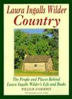 Laura Ingalls Wilder Country: The People and places in Laura Ingalls Wilder's life and books By William Anderson Cover Image