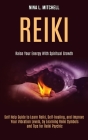 Reiki: Self Help Guide to Learn Reiki, Self-healing, and Improve Your Vibration Levels, by Learning Reiki Symbols and Tips fo Cover Image