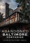 Abandoned Baltimore: Northside Cover Image