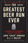 The Greatest Beer Run Ever: A Memoir of Friendship, Loyalty, and War By John "Chick" Donohue, J. T. Molloy Cover Image
