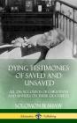 Dying Testimonies of Saved and Unsaved: All 236 Accounts of Christians and Sinners on their Deathbeds (Hardcover) By Solomon B. Shaw Cover Image