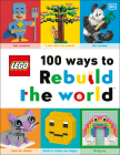 LEGO 100 Ways to Rebuild the World: Get inspired to make the world an awesome place! By Helen Murray Cover Image