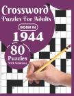 Crossword Puzzles For Adults: Born In 1944: Crossword Puzzle Book For All Word Games Fans Seniors And Adults With Large Print 80 Puzzles And Solutio By T. Francesco Mattson Publication Cover Image