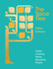 The Spice Tree: Indian Cooking Made Beautifully Simple Cover Image