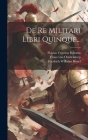 De Re Militari Libri Quinque... Cover Image