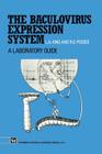 The Baculovirus Expression System: A Laboratory Guide By Linda King Cover Image