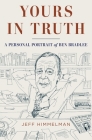 Yours in Truth: A Personal Portrait of Ben Bradlee, Legendary Editor of The Washington Post By Jeff Himmelman Cover Image