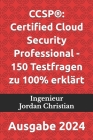 Ccsp(r): Certified Cloud Security Professional - 150 Testfragen zu 100% erklärt: Ausgabe 2024 Cover Image