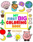 My First Big Coloring Book: 100 Pages - MY FIRST BIG COLORING BOOK: Simple, Easy, Jumbo Pictures To Color - Coloring Books for Toddlers, Kids Ages By D. Paz Cover Image
