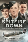 Spitfire Down: Fighter Boys Who Failed to Return By Dilip Sarkar Cover Image