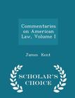 Commentaries on American Law, Volume I - Scholar's Choice Edition Cover Image