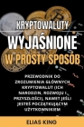 Kryptowaluty Wyjaśnione W Prosty Sposób: Przewodnik Do Zrozumienia Glównych Kryptowalut (Ich Narodzin, Rozwoju I Przyszlości), Nawet Jeś By Elias King Cover Image