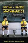 Loving + Hating Mathematics: Challenging the Myths of Mathematical Life Cover Image