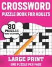 Crossword Puzzle Book For Adults: 80 Large Print Crossword Puzzles With Solutions Book For Adults Women Men Medium To Difficult Level To Make Their Mo By S. Maynard Fraser Publishing Cover Image