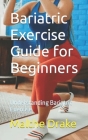 Bariatric Exercise Guide for Beginners: Understanding Bariatric Exercise Cover Image