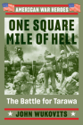 One Square Mile of Hell: The Battle for Tarawa (American War Heroes) By John Wukovits Cover Image
