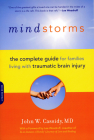 Mindstorms: The Complete Guide for Families Living with Traumatic Brain Injury By John W. Cassidy, MD, Lee Woodruff (Foreword by) Cover Image